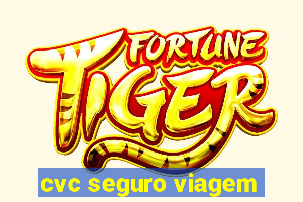 cvc seguro viagem